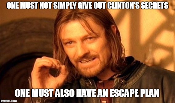 One Does Not Simply | ONE MUST NOT SIMPLY GIVE OUT CLINTON'S SECRETS; ONE MUST ALSO HAVE AN ESCAPE PLAN | image tagged in memes,one does not simply | made w/ Imgflip meme maker