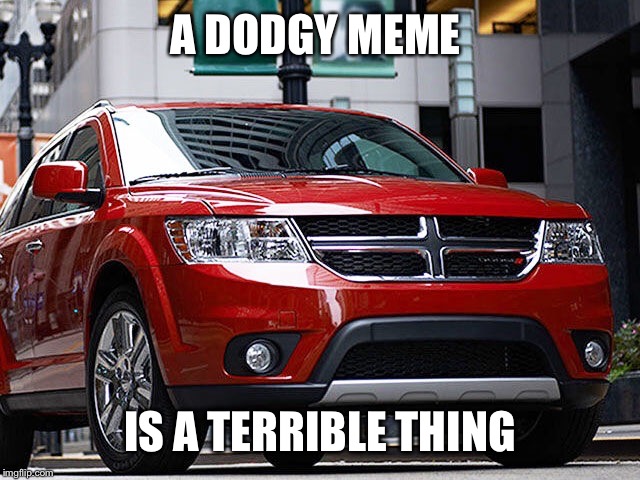 A DODGY MEME IS A TERRIBLE THING | made w/ Imgflip meme maker