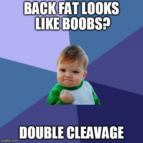 Success Kid Meme | BACK FAT LOOKS LIKE BOOBS? DOUBLE CLEAVAGE | image tagged in memes,success kid | made w/ Imgflip meme maker