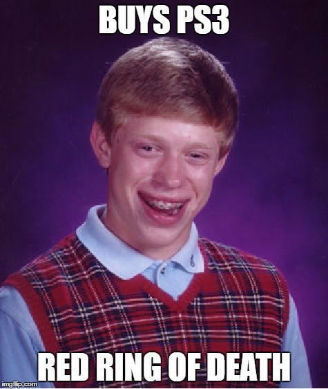 Bad Luck Brian | BUYS PS3; RED RING OF DEATH | image tagged in memes,bad luck brian | made w/ Imgflip meme maker
