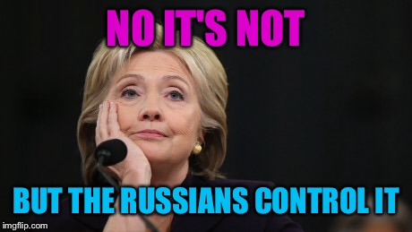 NO IT'S NOT BUT THE RUSSIANS CONTROL IT | made w/ Imgflip meme maker