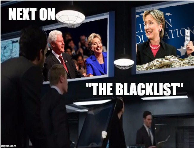 NEXT ON; "THE BLACKLIST" | image tagged in blacklist clinton foundation | made w/ Imgflip meme maker
