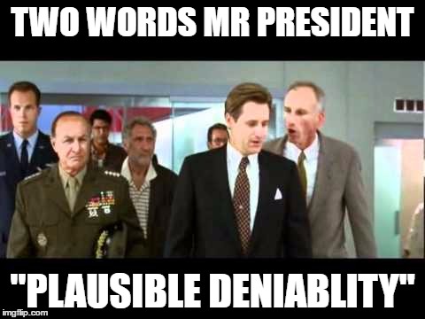 TWO WORDS MR PRESIDENT "PLAUSIBLE DENIABLITY" | made w/ Imgflip meme maker