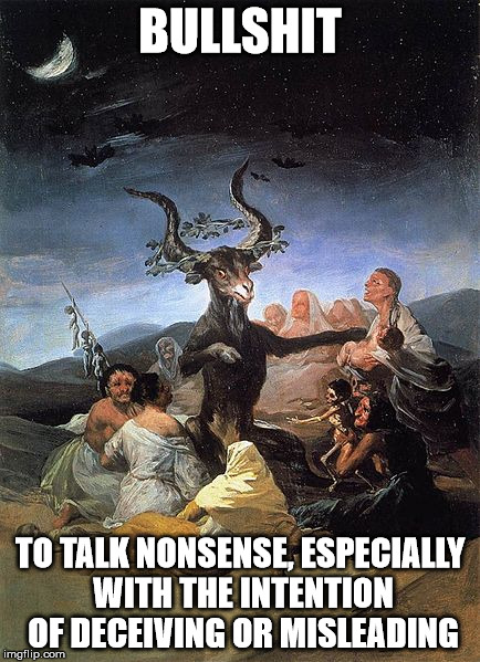 Bullshit | BULLSHIT; TO TALK NONSENSE, ESPECIALLY WITH THE INTENTION OF DECEIVING OR MISLEADING | image tagged in bullshit,satan | made w/ Imgflip meme maker