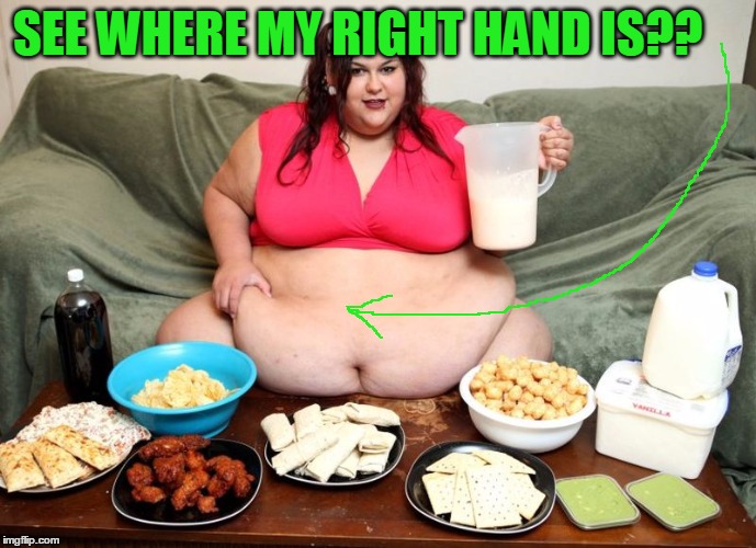 SEE WHERE MY RIGHT HAND IS?? | image tagged in huge | made w/ Imgflip meme maker