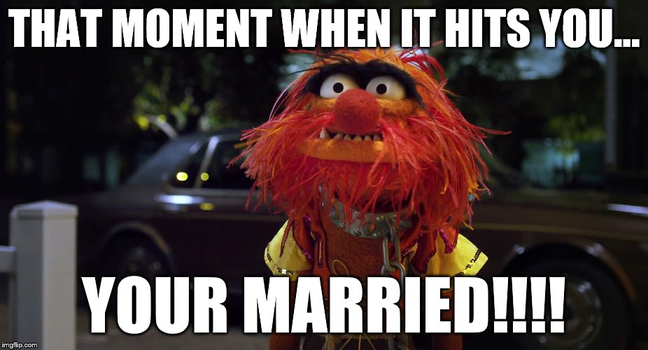 married | THAT MOMENT WHEN IT HITS YOU... YOUR MARRIED!!!! | image tagged in married | made w/ Imgflip meme maker
