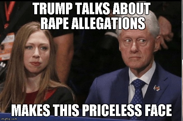 Bill's reaction to Trump | TRUMP TALKS ABOUT RAPE ALLEGATIONS; MAKES THIS PRICELESS FACE | image tagged in bill clinton,election 2016,funny | made w/ Imgflip meme maker