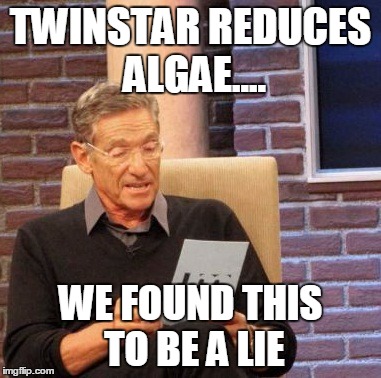 Maury Lie Detector Meme | TWINSTAR REDUCES ALGAE.... WE FOUND THIS TO BE A LIE | image tagged in memes,maury lie detector | made w/ Imgflip meme maker