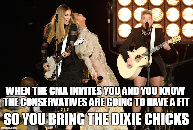 #BeyLevelTrolling | WHEN THE CMA INVITES YOU AND YOU KNOW THE CONSERVATIVES ARE GOING TO HAVE A FIT; SO YOU BRING THE DIXIE CHICKS | image tagged in beyonce,country music,cma,dixie chicks,conservatives,liberals | made w/ Imgflip meme maker