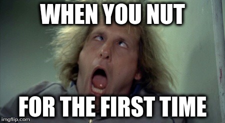 Scary Harry Meme | WHEN YOU NUT; FOR THE FIRST TIME | image tagged in memes,scary harry | made w/ Imgflip meme maker