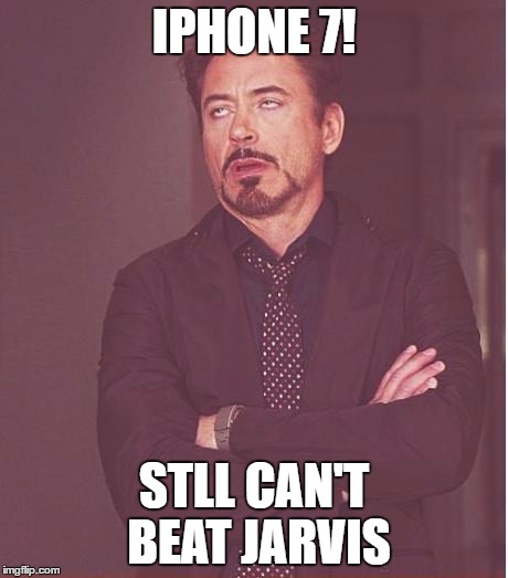 Face You Make Robert Downey Jr Meme | IPHONE 7! STLL CAN'T BEAT JARVIS | image tagged in memes,face you make robert downey jr | made w/ Imgflip meme maker
