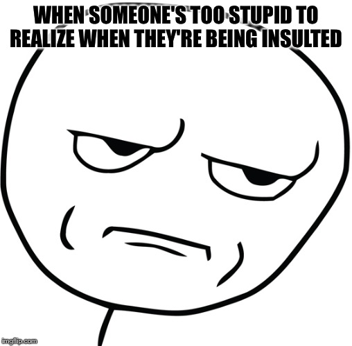 Dumb stickman Meme Generator - Imgflip