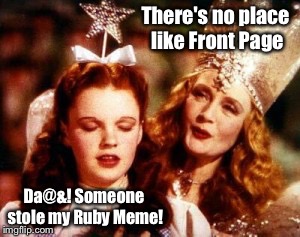 There's no place like Front Page Da@&! Someone stole my Ruby Meme! | made w/ Imgflip meme maker