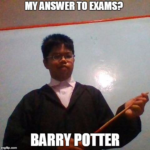 MY ANSWER TO EXAMS? BARRY POTTER | image tagged in f r i a d l e | made w/ Imgflip meme maker
