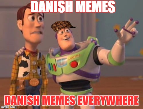 X, X Everywhere Meme | DANISH MEMES; DANISH MEMES EVERYWHERE | image tagged in memes,x x everywhere,scumbag | made w/ Imgflip meme maker
