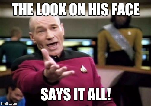 Picard Wtf Meme | THE LOOK ON HIS FACE SAYS IT ALL! | image tagged in memes,picard wtf | made w/ Imgflip meme maker