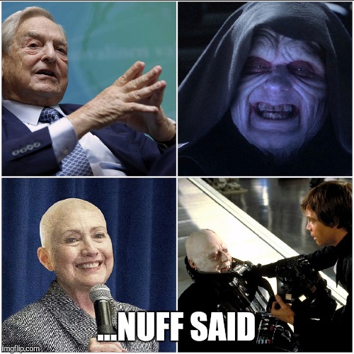 ...NUFF SAID | image tagged in hillary clinton,george soros,darth vader,emperor palpatine | made w/ Imgflip meme maker