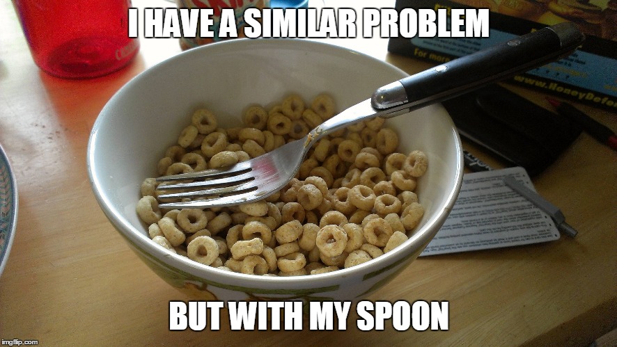 I HAVE A SIMILAR PROBLEM BUT WITH MY SPOON | made w/ Imgflip meme maker