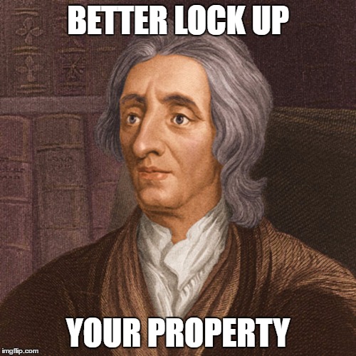 Lock up | BETTER LOCK UP; YOUR PROPERTY | image tagged in history | made w/ Imgflip meme maker