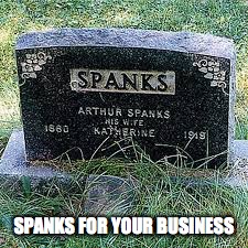 SPANKS FOR YOUR BUSINESS | made w/ Imgflip meme maker
