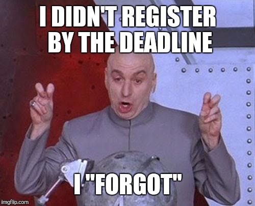 Dr Evil Laser Meme | I DIDN'T REGISTER BY THE DEADLINE I "FORGOT" | image tagged in memes,dr evil laser | made w/ Imgflip meme maker