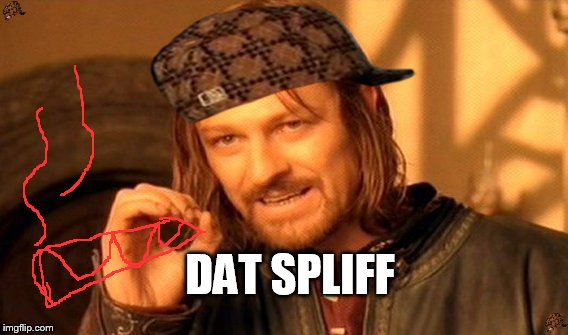 One Does Not Simply Meme | DAT SPLIFF | image tagged in memes,one does not simply,scumbag | made w/ Imgflip meme maker