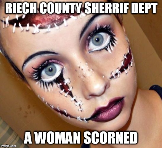 FRATERNAL ORDER: GOOD OLE BOYS CLUB | RIECH COUNTY SHERRIF DEPT; A WOMAN SCORNED | image tagged in fraternal order good ole boys club | made w/ Imgflip meme maker