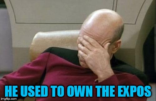 Captain Picard Facepalm Meme | HE USED TO OWN THE EXPOS | image tagged in memes,captain picard facepalm | made w/ Imgflip meme maker