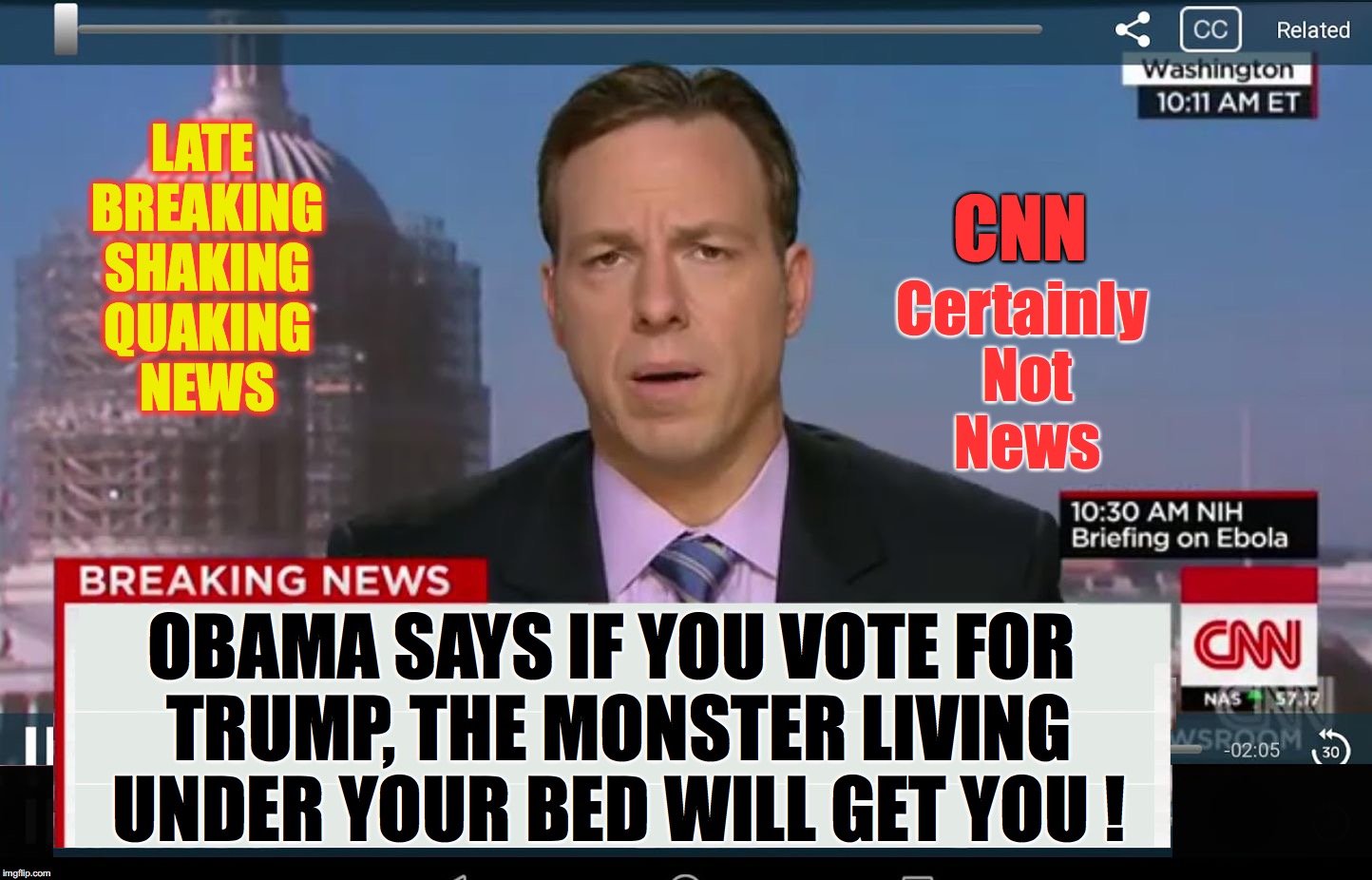 CNN Crazy News Network | LATE BREAKING SHAKING QUAKING NEWS; CNN; Certainly Not News; OBAMA SAYS IF YOU VOTE FOR TRUMP, THE MONSTER LIVING UNDER YOUR BED WILL GET YOU ! | image tagged in cnn crazy news network | made w/ Imgflip meme maker