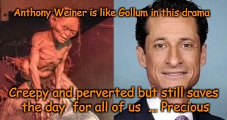 WeinerLeak  | Anthony Weiner is like Gollum in this drama; Creepy and perverted but still saves the day  for all of us  ... Precious | image tagged in anthony weiner gollum,memes,funny memes,anthony weiner,election 2016 | made w/ Imgflip meme maker