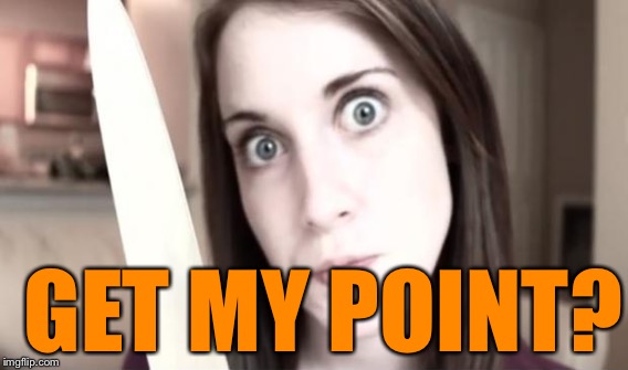 GET MY POINT? | made w/ Imgflip meme maker