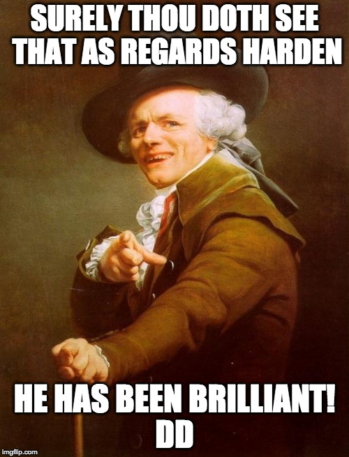 Joseph Ducreux Meme | SURELY THOU DOTH SEE THAT AS REGARDS HARDEN; HE HAS BEEN BRILLIANT! 


DD | image tagged in memes,joseph ducreux | made w/ Imgflip meme maker