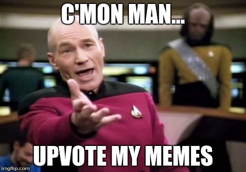 Picard Wtf | C'MON MAN... UPVOTE MY MEMES | image tagged in memes,picard wtf | made w/ Imgflip meme maker