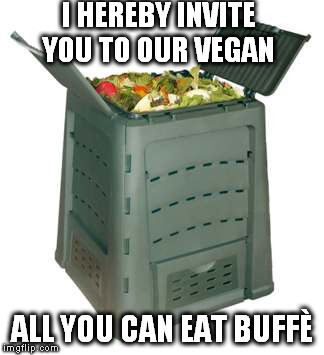 I HEREBY INVITE YOU TO OUR VEGAN ALL YOU CAN EAT BUFFÈ | made w/ Imgflip meme maker