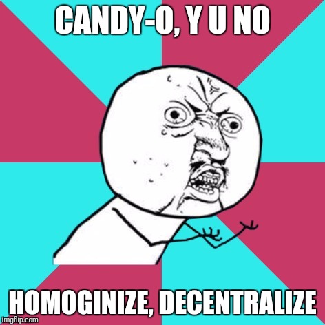y u know it's just a quirk | CANDY-O, Y U NO; HOMOGINIZE, DECENTRALIZE | image tagged in y u no music,the cars | made w/ Imgflip meme maker