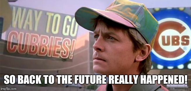 It was true. All of it! | SO BACK TO THE FUTURE REALLY HAPPENED! | image tagged in back to the future | made w/ Imgflip meme maker