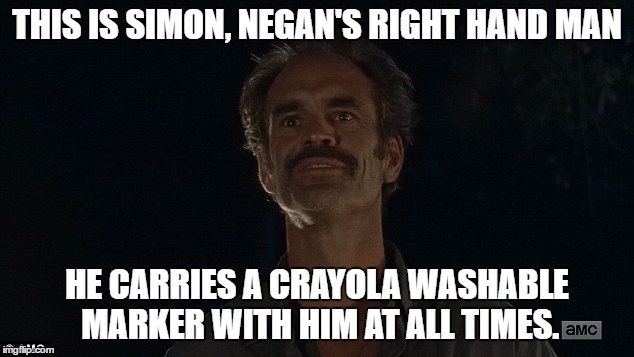 simon's marker  | THIS IS SIMON, NEGAN'S RIGHT HAND MAN; HE CARRIES A CRAYOLA WASHABLE MARKER WITH HIM AT ALL TIMES. | image tagged in the walking dead | made w/ Imgflip meme maker
