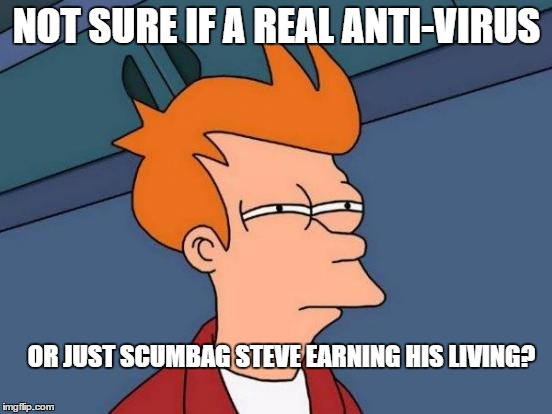 Futurama Fry Meme | NOT SURE IF A REAL ANTI-VIRUS; OR JUST SCUMBAG STEVE EARNING HIS LIVING? | image tagged in memes,futurama fry,scumbag steve | made w/ Imgflip meme maker