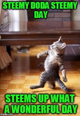 Cool Cat Stroll Meme | STEEMY DODA
STEEMY DAY; STEEMS UP WHAT A WONDERFUL DAY | image tagged in memes,cool cat stroll | made w/ Imgflip meme maker