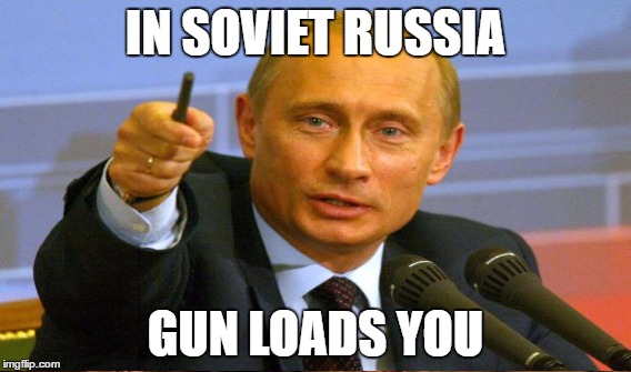 IN SOVIET RUSSIA GUN LOADS YOU | made w/ Imgflip meme maker