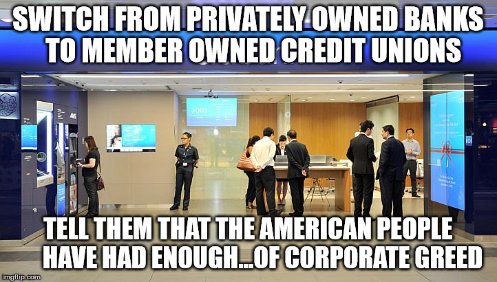 citibank  | SWITCH FROM PRIVATELY OWNED BANKS  TO MEMBER OWNED CREDIT UNIONS; TELL THEM THAT THE AMERICAN PEOPLE      HAVE HAD ENOUGH...OF CORPORATE GREED | image tagged in citibank | made w/ Imgflip meme maker