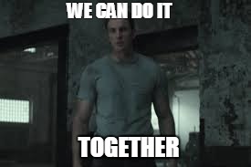 WE CAN DO IT; TOGETHER | image tagged in together | made w/ Imgflip meme maker