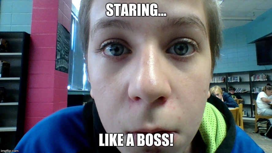 staring...like a boss |  STARING... LIKE A BOSS! | image tagged in like a boss | made w/ Imgflip meme maker