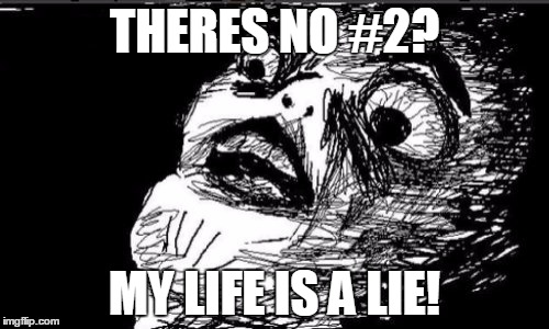 Gasp Rage Face | THERES NO #2? MY LIFE IS A LIE! | image tagged in memes,gasp rage face | made w/ Imgflip meme maker