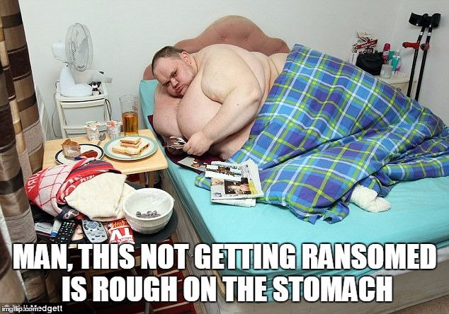 MAN, THIS NOT GETTING RANSOMED IS ROUGH ON THE STOMACH | made w/ Imgflip meme maker