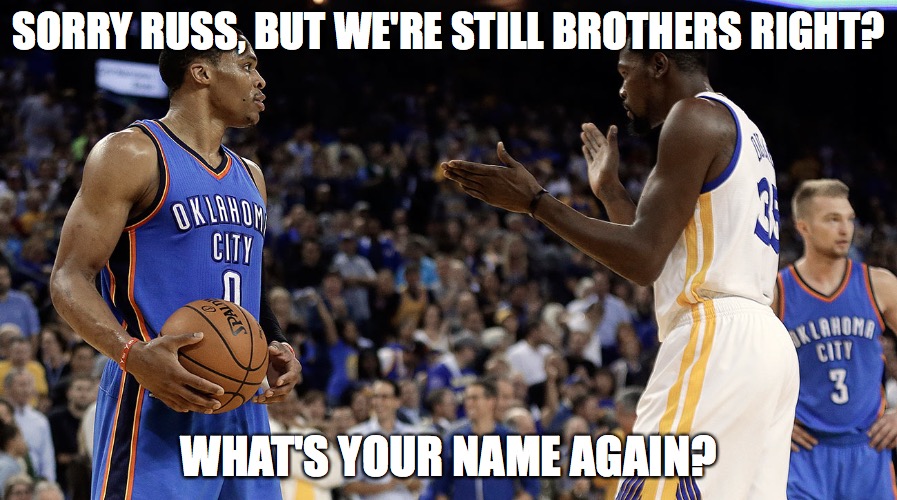 SORRY RUSS, BUT WE'RE STILL BROTHERS RIGHT? WHAT'S YOUR NAME AGAIN? | made w/ Imgflip meme maker