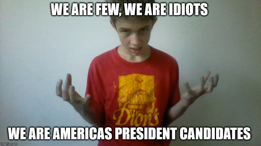 We are many we are legoin kid | WE ARE FEW, WE ARE IDIOTS; WE ARE AMERICAS PRESIDENT CANDIDATES | image tagged in we are many we are legoin kid,donald trump,hillary clinton,election 2016 | made w/ Imgflip meme maker