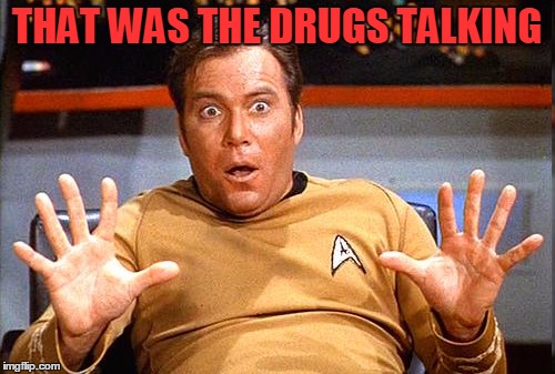 THAT WAS THE DRUGS TALKING | made w/ Imgflip meme maker