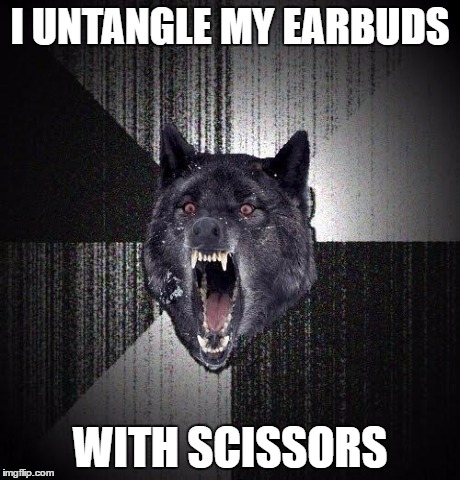 I UNTANGLE MY EARBUDS WITH SCISSORS | made w/ Imgflip meme maker