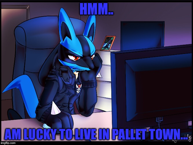 HMM.. AM LUCKY TO LIVE IN PALLET TOWN... | made w/ Imgflip meme maker